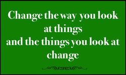 Change the way you look at things, and the things you look at change