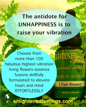The antidote for unhappiness is to raise your vibration