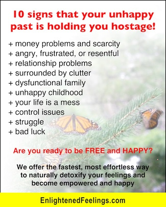 10 signs that your unhappy past is holding you hostage--money problems, weight issues, life is a struggle, relationship problems, dysfunctional family, control issues, stuck, angry, frustrated, resentful